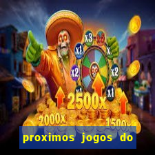 proximos jogos do corinthians brasileiro